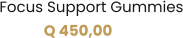 Focus Support Gummies Q 450,00