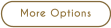 More Options