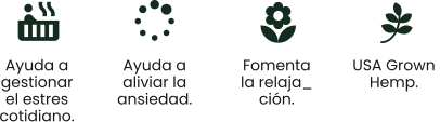 Ayuda a  gestionar  el estres  cotidiano. Ayuda a  aliviar la ansiedad. Fomenta  la relaja_ ción. USA Grown  Hemp.