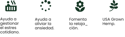 Ayuda a  gestionar  el estres  cotidiano.  Ayuda a  aliviar la ansiedad.  Fomenta  la relaja_ ción.  USA Grown  Hemp.