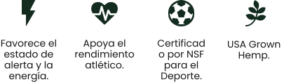 USA Grown  Hemp. Favorece el estado de alerta y la energía. Apoya el rendimiento atlético. Certificado por NSF para el Deporte.