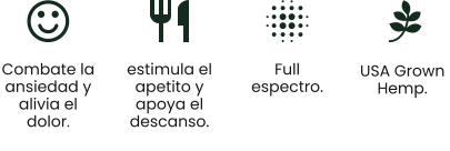 USA Grown  Hemp. Combate la ansiedad y alivia el dolor. estimula el  apetito y apoya el descanso. Full espectro.