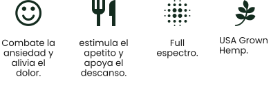 USA Grown  Hemp. Combate la ansiedad y alivia el dolor.  estimula el  apetito y apoya el descanso.  Full espectro.