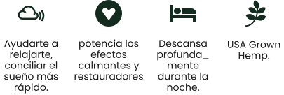 USA Grown  Hemp. Ayudarte a relajarte, conciliar el sueño más rápido.  potencia los efectos calmantes y restauradores Descansa profunda_mente durante la noche.