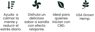 USA Grown  Hemp. Ayuda  a calmar la mente y reducir el estrés diario.  Disfruta un delicioso sabor a sandía con efecto relajante. Ideal para quienes inician con CBD.