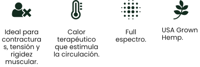 USA Grown  Hemp. Ideal para contracturas, tensión y rigidez muscular.  Calor terapéutico que estimula la circulación.  Full espectro.