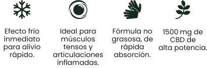 1500 mg de  CBD de  alta potencia. Efecto frío inmediato para alivio rápido. Ideal para músculos tensos y articulaciones inflamadas. Fórmula no grasosa, de rápida absorción.