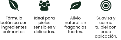 Fórmula botánica con ingredientes calmantes. Ideal para pieles sensibles y delicadas. Alivio natural sin fragancias fuertes. Suaviza y calma tu piel con cada  aplicación.