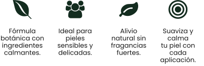 Fórmula botánica con ingredientes calmantes.  Ideal para pieles sensibles y delicadas.  Alivio natural sin fragancias fuertes. Suaviza y calma tu piel con cada  aplicación.