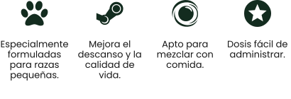 Especialmente formuladas para razas pequeñas.  Mejora el descanso y la calidad de vida.  Apto para mezclar con comida. Dosis fácil de administrar.